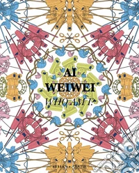 Ai Weiwei. Who am I? Ediz. italiana e inglese libro