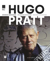 Hugo Pratt. Geografie immaginarie-Imaginary geographies-Géographies imaginaires. Ediz. multilingue libro