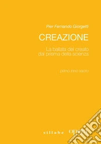 Creazione. La ballata del creato dal prisma della scienza. Primo inno sacro libro