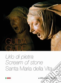 Urlo di pietra-Screm of stone. Santa Maria della Vita. Ediz. italiana e inglese libro