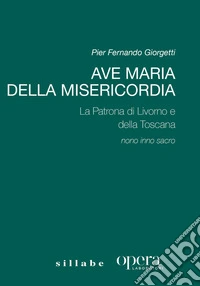 Ave Maria della Misericordia. La Patrona di Livorno e della Toscana libro