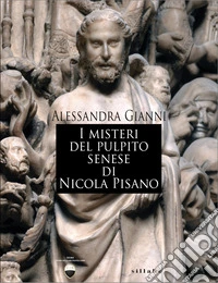 I misteri del pulpito senese di Nicola Pisano libro