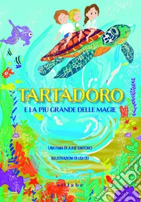 Tartadoro e la più grande delle magie. Ediz. a colori libro