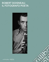 Robert Doisneau. Il fotografo poeta. Catalogo della mostra a Castelfiorentino,Cambio centro culturale (4 ottobre 2025-6 gennaio 2026) libro