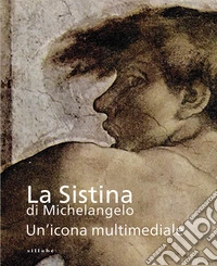 La Sistina di Michelangelo. Un'icona multimediale libro
