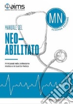 Manuale del Neoabilitato. Primi passi nella professione medica e in Guardia Medica libro