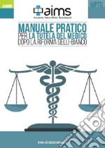 Manuale pratico per la tutela del medico dopo la riforma Gelli-Bianco libro