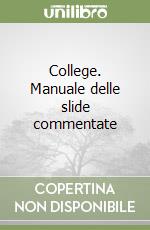 College. Manuale delle slide commentate