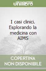 I casi clinici. Esplorando la medicina con AIMS libro