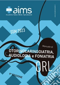Manuale di otorinolaringoiatria, audiologia e foniatria. Concorso Nazionale SSM libro