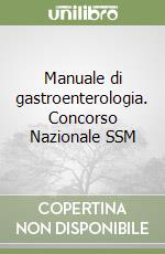 Manuale di gastroenterologia. Concorso Nazionale SSM libro