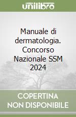 Manuale di dermatologia. Concorso Nazionale SSM 2024