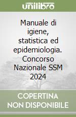 Manuale di igiene, statistica ed epidemiologia. Concorso Nazionale SSM 2024