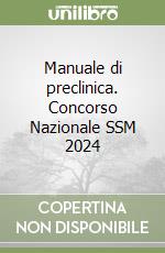 Manuale di preclinica. Concorso Nazionale SSM 2024 libro