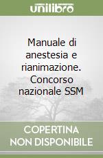 Manuale di anestesia e rianimazione. Concorso nazionale SSM libro
