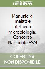 Manuale di malattie infettive e microbiologia. Concorso Nazionale SSM libro