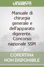 Manuale di chirurgia generale e dell'apparato digerente. Concorso nazionale SSM libro