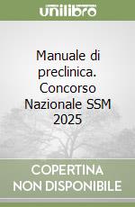 Manuale di preclinica. Concorso Nazionale SSM 2025 libro