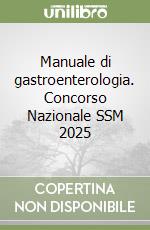 Manuale di gastroenterologia. Concorso Nazionale SSM 2025