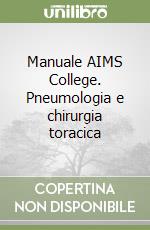 Manuale AIMS College. Pneumologia e chirurgia toracica libro