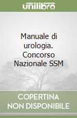 Manuale di urologia. Concorso Nazionale SSM libro