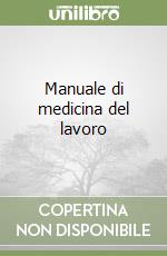 Manuale di medicina del lavoro libro