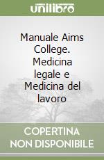 Manuale Aims College. Medicina legale e Medicina del lavoro libro