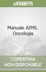 Manuale AIMS. Oncologia libro