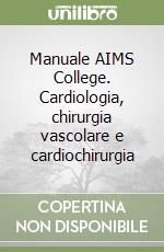 Manuale AIMS College. Cardiologia, chirurgia vascolare e cardiochirurgia libro