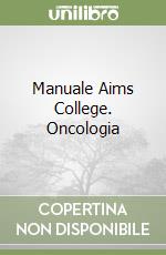 Manuale Aims College. Oncologia libro