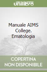 Manuale AIMS College. Ematologia libro