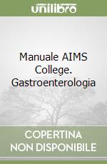 Manuale AIMS College. Gastroenterologia libro