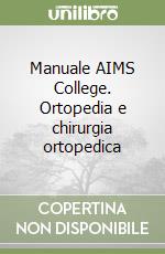 Manuale AIMS College. Ortopedia e chirurgia ortopedica libro