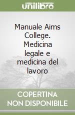 Manuale Aims College. Medicina legale e medicina del lavoro libro