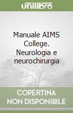 Manuale AIMS College. Neurologia e neurochirurgia libro