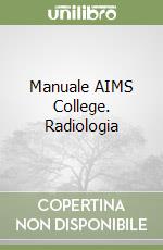Manuale AIMS College. Radiologia libro