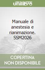 Manuale di anestesia e rianimazione. SSM2026 libro