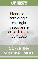Manuale di cardiologia, chirurgia vascolare e cardiochirurgia. SSM2026 libro
