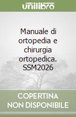 Manuale di ortopedia e chirurgia ortopedica. SSM2026 libro