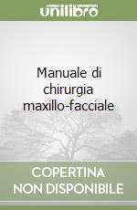 Manuale di chirurgia maxillo-facciale libro