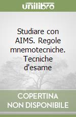 Studiare con AIMS. Regole mnemotecniche. Tecniche d'esame libro
