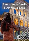 Il sole nero di Kabul libro di Colecchia Francesco Saverio