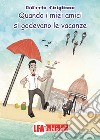 Quando i miei amici si godevano le vacanze libro