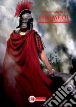 Diomede. Ai confini dell'impero libro