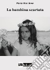 La bambina scartata libro di Marchese Maria