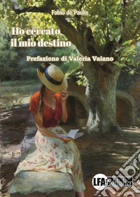 Ho cercato il mio destino libro