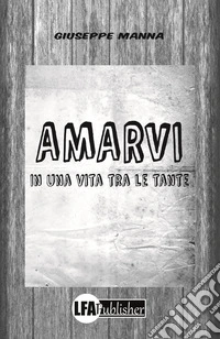 Amarvi in una vita tra le tante libro
