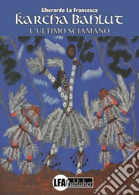 Karcha Bahlut. L'ultimo sciamano libro