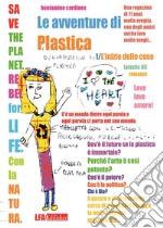 Le avventure di Plastica. Vol. 1: L' inizio delle Cose libro