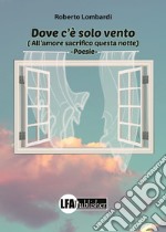 Dove c'è solo vento (all'amore sacrifico questa notte) libro